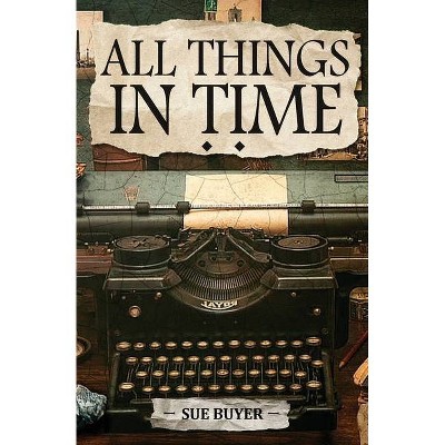 All Things In Time - by  Sue Buyer (Paperback)