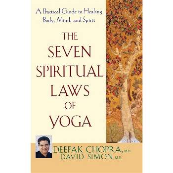 The Seven Spiritual Laws of Yoga - by Deepak Chopra & David Simon