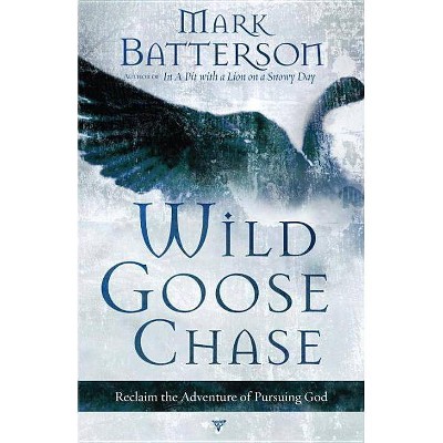 Wild Goose Chase - by  Mark Batterson (Paperback)