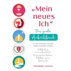 "Mein neues Ich" - Das große Arbeitsbuch zu den 5 Themen, die dein Leben verändern werden - by  Stefanie Lorenz (Hardcover) - 1 of 1