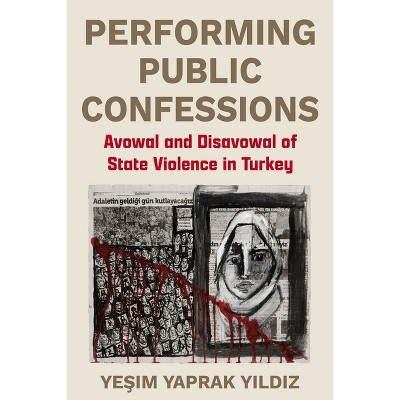 Performing Public Confessions - by  Ye&#351 & im Yaprak Yildiz (Hardcover)