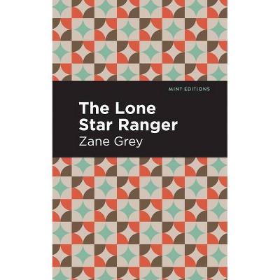 The Lone Star Ranger - (Mint Editions) by  Zane Grey (Paperback)