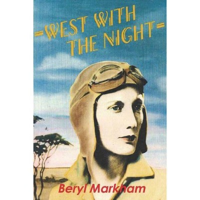 West with the Night - by  Beryl Markham (Paperback)