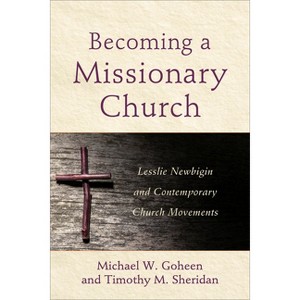 Becoming a Missionary Church - by  Michael W Goheen & Timothy M Sheridan (Paperback) - 1 of 1