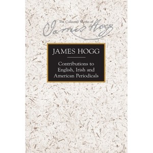 Contributions to English, Irish and American Periodicals - (Stirling / South Carolina Research Edition of the Collected) Annotated by  James Hogg - 1 of 1