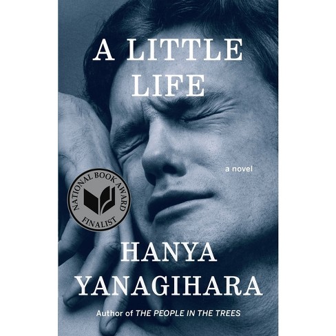 A Little Life - by Hanya Yanagihara (Hardcover)
