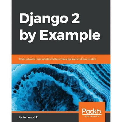 Django 2 by Example - by  Antonio Melé (Paperback)