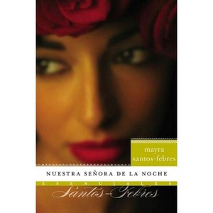Nuestra Senora de la Noche - (Esenciales) by  Mayra Santos-Febres (Paperback) - 1 of 1