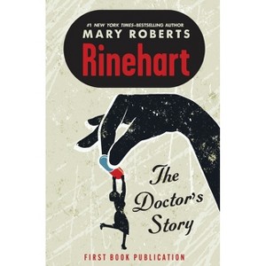 The Doctor's Story - by  Mary Roberts Rinehart & Rick Rinehart (Paperback) - 1 of 1