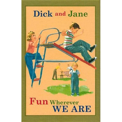 Dick and Jane Fun Wherever We Are - (Dick and Jane (Hardcover)) by  Grosset & Dunlap (Hardcover)