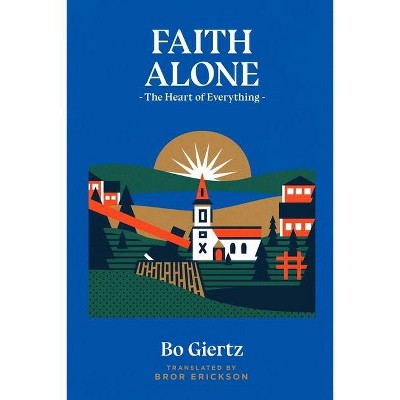 Faith Alone - by  Bo Giertz & Bror Erickson (Paperback)