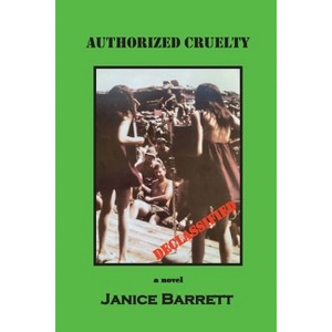 Authorized Cruelty - by  Janice Barrett (Paperback) - 1 of 1