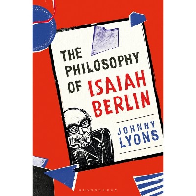 The Philosophy of Isaiah Berlin - by  Johnny Lyons (Hardcover)