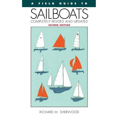 A Field Guide to Sailboats of North America - 2nd Edition by  Richard M Sherwood (Paperback)