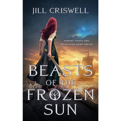 Beasts of the Frozen Sun - (Frozen Sun Saga, 1) by  Jill Criswell (Hardcover)