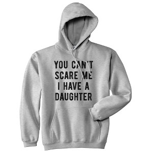 You Can't Scare Me I Have A Daughter Hoodie Funny Father's Day Hilarious Saying - Crazy Dog Hoodie - 1 of 4