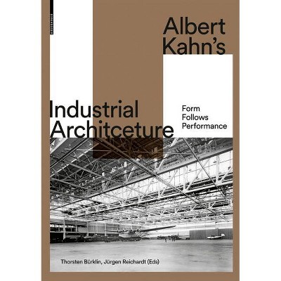 Albert Kahn's Industrial Architecture - by  Thorsten Bürklin & Jürgen Reichardt (Hardcover)