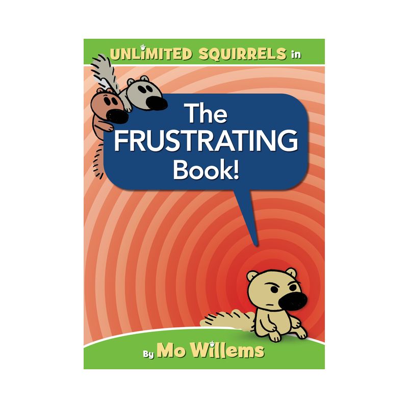 The Frustrating Book! (an Unlimited Squirrels Book) - by Mo Willems (Hardcover), 1 of 2