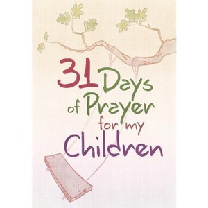 31 Days of Prayer for My Children - by  Great Commandment Network (Paperback) - 1 of 1