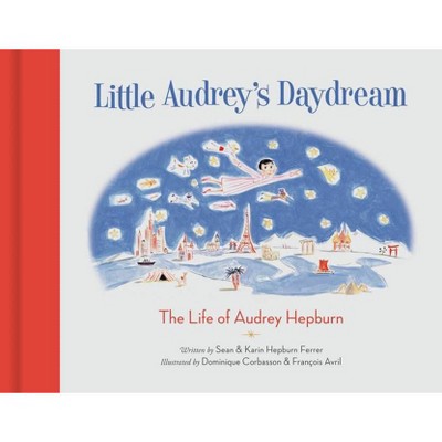 Little Audrey's Daydream - by  Sean Hepburn Ferrer & Karin Hepburn Ferrer (Hardcover)
