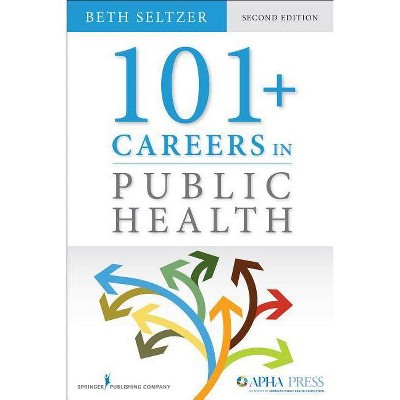 101+ Careers in Public Health, Second Edition - 2nd Edition by  Beth Seltzer (Paperback)