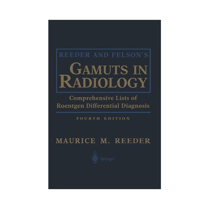 Reeder and Felson's Gamuts in Radiology - 4th Edition by  Maurice M Reeder (Hardcover), 1 of 2