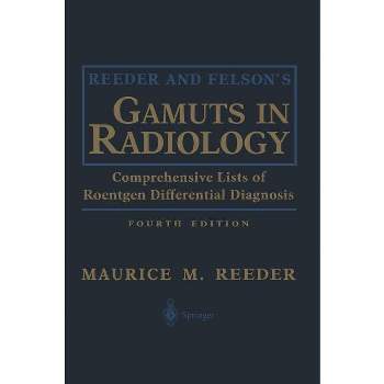 Reeder and Felson's Gamuts in Radiology - 4th Edition by  Maurice M Reeder (Hardcover)