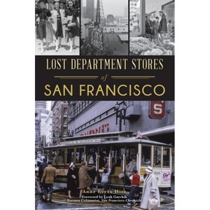 Lost Department Stores of San Francisco - (Landmarks) by  Anne Evers Hitz (Paperback) - 1 of 1