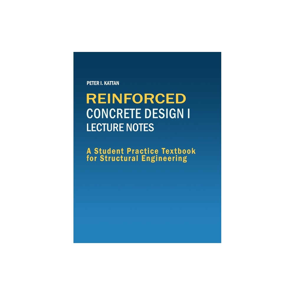 Reinforced Concrete Design I Lecture Notes - by Peter Kattan (Paperback)