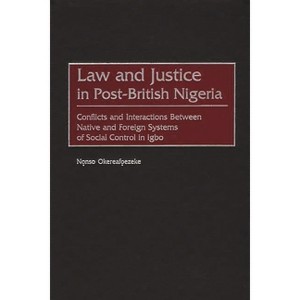 Law and Justice in Post-British Nigeria - (Contributions in Comparative Colonial Studies) by  Nonso Okereafoezeke (Hardcover) - 1 of 1