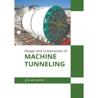 Design and Construction of Machine Tunneling - by  Jon McCarthy (Hardcover)