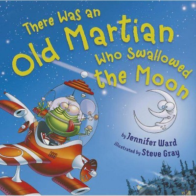 There Was an Old Martian Who Swallowed the Moon - by  Jennifer Ward (Hardcover)