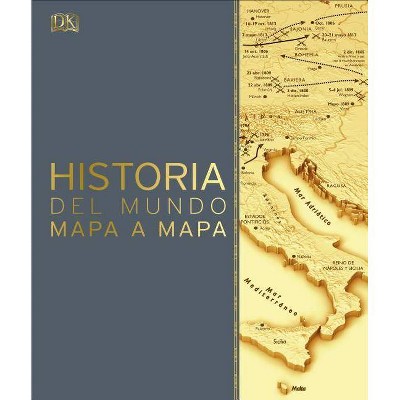 Historia del Mundo Mapa a Mapa - by  DK (Hardcover)