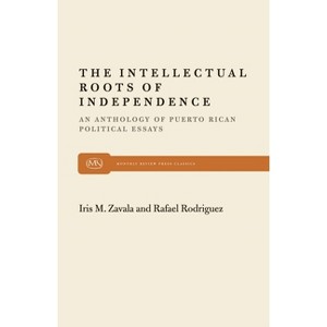 The Intellectual Roots of Independence - (Monthly Review Press Classic Titles) by  Iris M Zavala & Rodriguez Zavala (Paperback) - 1 of 1