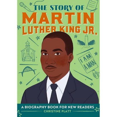 The Story of Martin Luther King Jr. - (The Story Of: A Biography Series for New Readers) by  Christine Platt (Paperback)