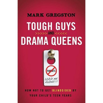 Tough Guys and Drama Queens - by  Mark Gregston (Paperback)