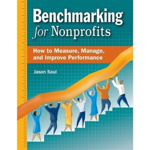 Benchmarking for Nonprofits - by  Jason Saul (Paperback) - 1 of 1