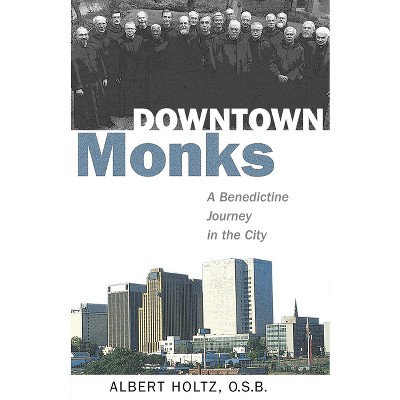 Downtown Monks - by  Albert Holtz (Paperback)