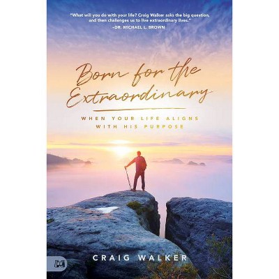 Born for the Extraordinary - by  Craig Walker (Paperback)