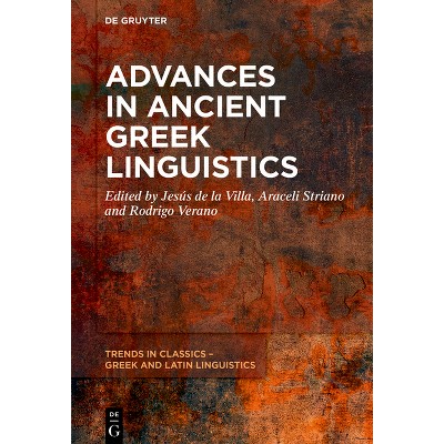 Advances in Ancient Greek Linguistics - (Trends in Classics - Greek and Latin Linguistics) by  Jesús de la Villa & Araceli Striano & Rodrigo Verano