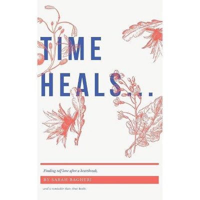 Time heals... - by  Sarah Bagheri (Paperback)