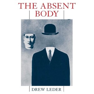 The Absent Body - (4) by  Drew Leder (Paperback) - 1 of 1