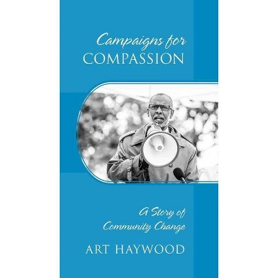 Campaigns for COMPASSION - by  Art Haywood (Paperback)