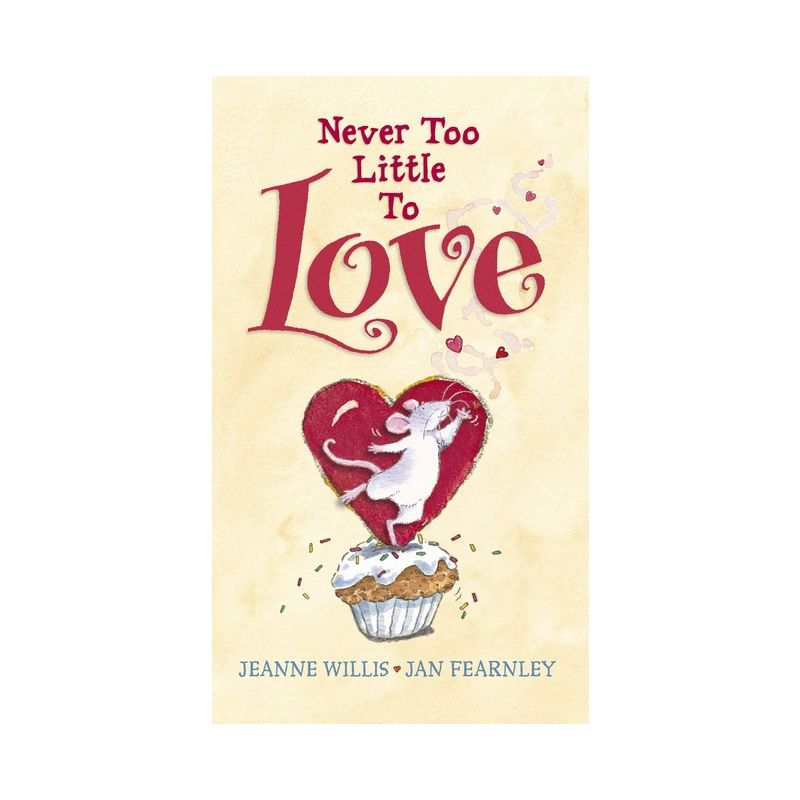 Never Too Little to Love - by  Jeanne Willis (Hardcover), 1 of 2