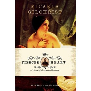 The Fiercer Heart - by  Micaela Gilchrist (Paperback) - 1 of 1