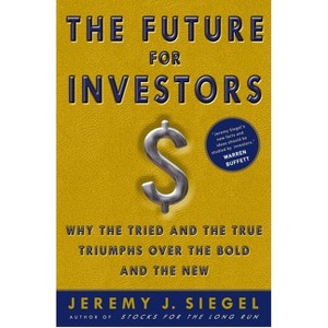 The Future for Investors - by  Jeremy J Siegel (Hardcover) - 1 of 1