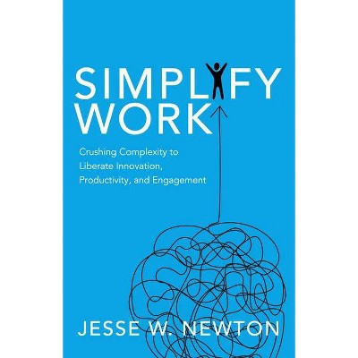 Simplify Work - by  Jesse W Newton (Paperback)