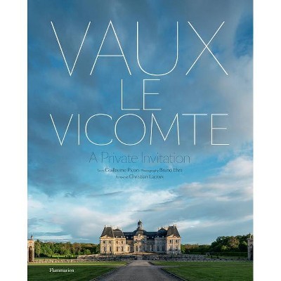 Vaux-Le-Vicomte: A Private Invitation - by  Guillaume Picon (Hardcover)