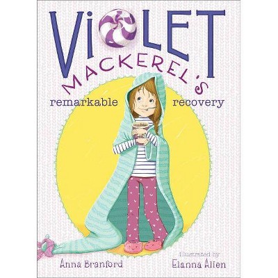 Violet Mackerel's Remarkable Recovery - by  Anna Branford (Paperback)