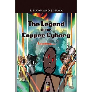 The Legend of the Copper Cyborg - by  L Hawk & J Hawk (Paperback) - 1 of 1